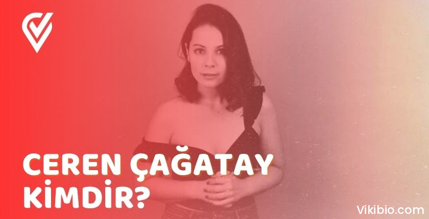 Ceren Çağatay Kimdir? Ceren Çağatay Kimdir?